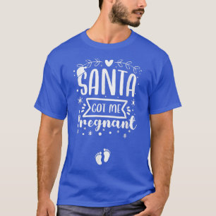 Santa Got Me Pregnant Christmas Pregnancy Announce T-Shirt