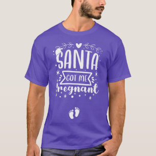 Santa Got Me Pregnant Christmas Pregnancy Announce T-Shirt