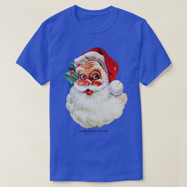Santa has a belly like a bowl full of jelly T-Shirt (Design Front)