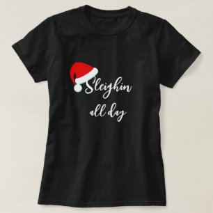 Santa Hat Sleighin all day Holiday T-Shirt