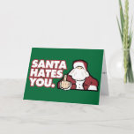 Santa Hates You Greeting Card<br><div class="desc">This is for those that feel that the holidays maybe are a little too celebrated.  Or just like  a good subversive laugh.</div>