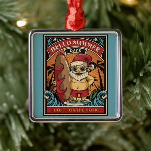 Santa Hello Summer Days I Do It for the Ho Ho Metal Ornament