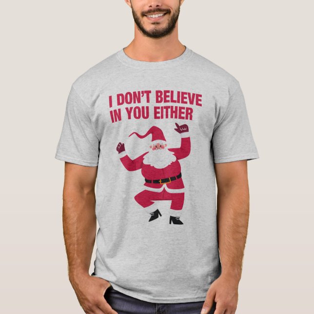 Santa I Don’t Believe In You Either Grey T-Shirt (Front)