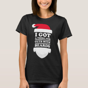 Santa: I got a thing for guys with beards T-Shirt