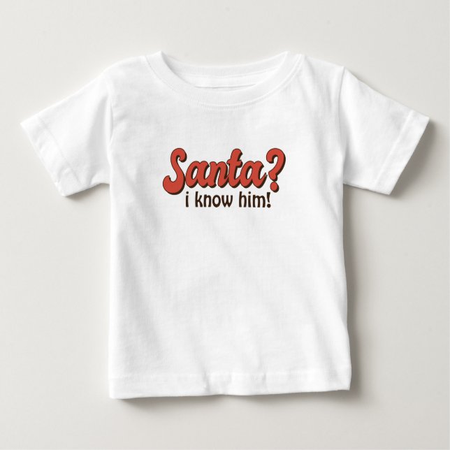 Santa ? I know him ! Funny Christmas saying Sweats Baby T-Shirt (Front)
