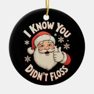 Santa I Know You Didn’t Floss Dentist Christmas Ceramic Ornament