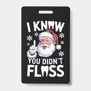 Santa I Know You Didn't Floss Dentist Dental Xmas ID Badge