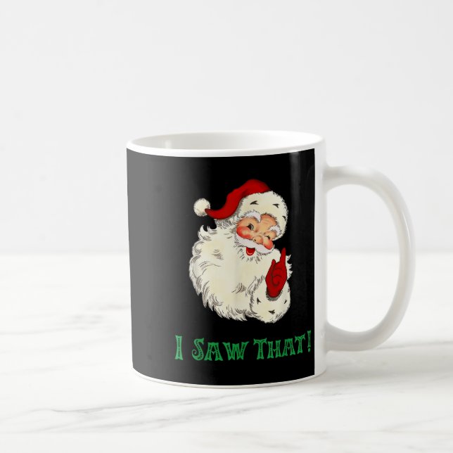 Santa I Saw That Funny Christmas Santa's Watching  Coffee Mug (Right)