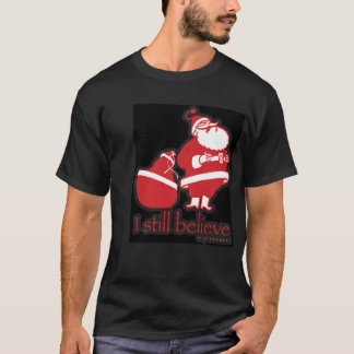 Santa,I still believe...in presents T-Shirt