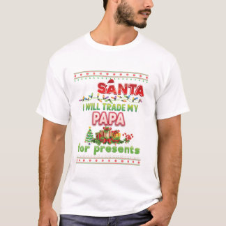 Santa I Will Trade My Papa T-Shirt