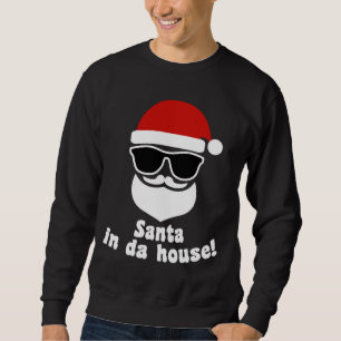 Santa In Da House Sweatshirt