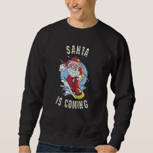 Santa is coming by snowboard sweatshirt