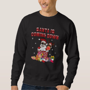 Santa is coming down the Chimney Sweatshirt