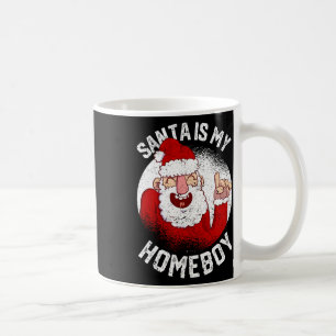 Santa Is My Homeboy Fun Christmas Claus Lover Xmas Coffee Mug