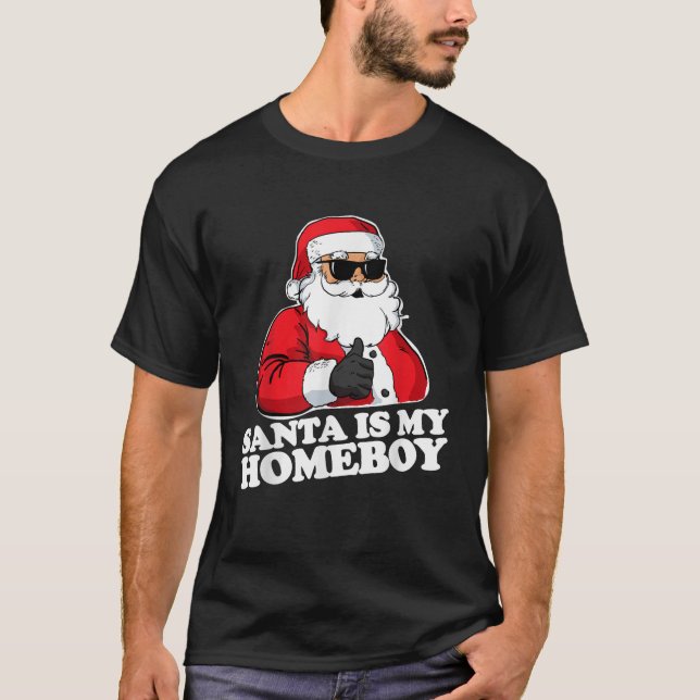 Santa is my Homeboy funny Christmas Santa with sun T-Shirt (Front)