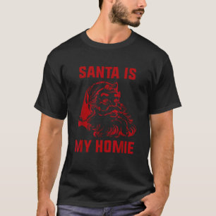 Santa Is My Homie Funny Santa Claus s  T-Shirt