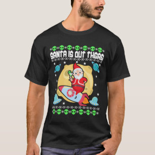 Santa Is Out There Ufo Alien Space Rocket Ugly Chr T-Shirt
