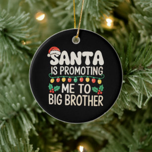Santa Is Promoting Me To Big Brother Christmas Ceramic Ornament