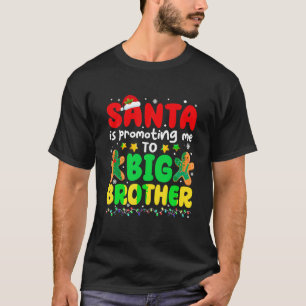 Santa Is Promoting Me To Big Brothers Christmas Fa T-Shirt
