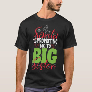 Santa Is Promoting Me To Big Sister Funny Christma T-Shirt