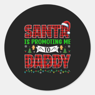 Santa Is Promoting Me To Daddy Xmas Pregnancy Expe Classic Round Sticker