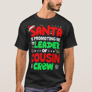 Santa Is Promoting Me To Leader Of Cousin Crew Chr T-Shirt