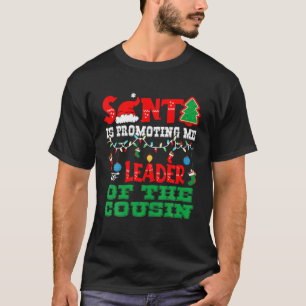 Santa Is Promoting Me To Leader Of The Cousin Xmas T-Shirt