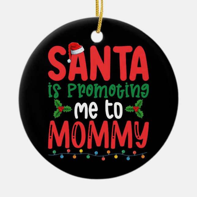 Santa is Promoting Me To Mummy Family Christmas Ceramic Ornament (Front)
