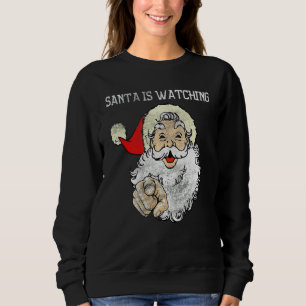 Santa Is Watching! Ho Ho Ho! Naughty Or Nice Chris Sweatshirt