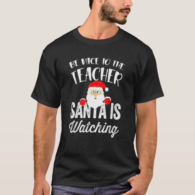 Santa Is Watching So Be Nice To The Teacher T-Shirt (Front)