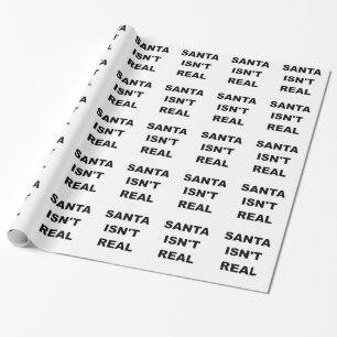 SANTA ISNT REAL.png Wrapping Paper
