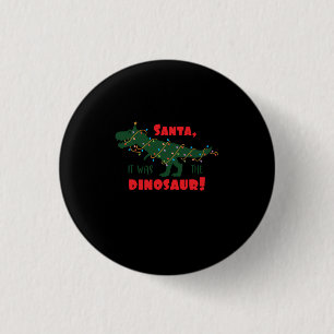 Santa it was the dinosaur! 3 cm round badge