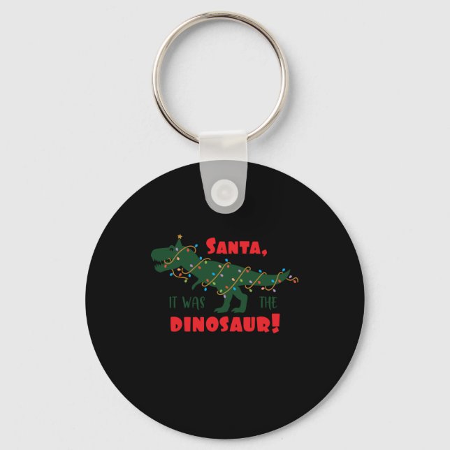 Santa it was the dinosaur! key ring (Front)