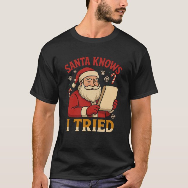 Santa Knows I Tried Christmas Santa Xmas Family Ce T-Shirt (Front)