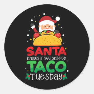 Santa Knows If You Skipped Taco Tuesday - Taco Chr Classic Round Sticker