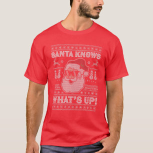 Santa Knows What's Up - Funny Christmas Santa Clau T-Shirt