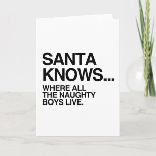 SANTA KNOWS WHERE ALL THE NAUGHTY BOYS LIVE -.png Holiday Card
