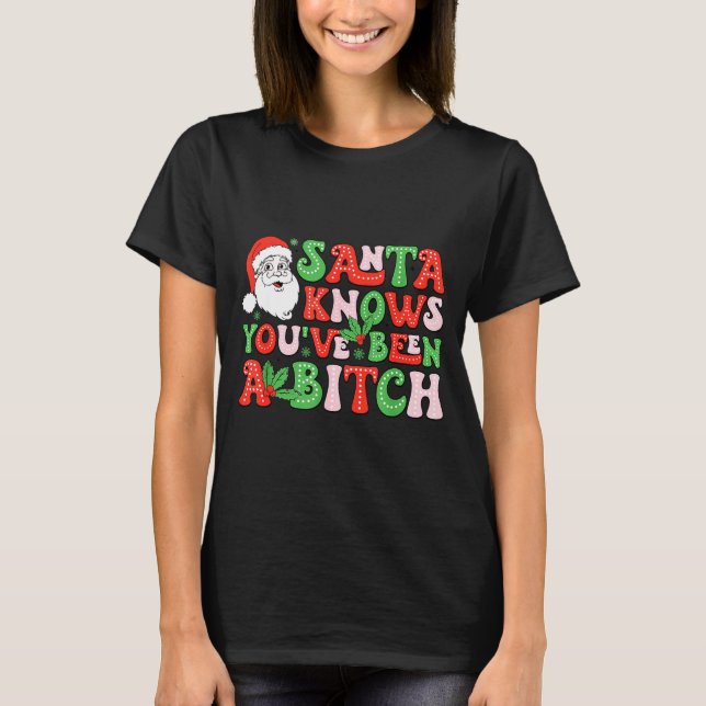 Santa Knows You’ve Been A  T-Shirt (Front)