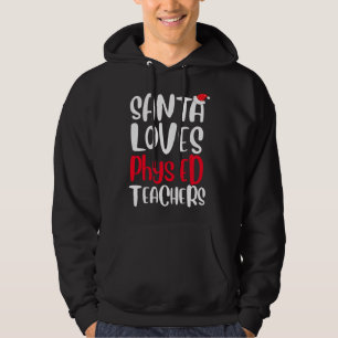 Santa Loves Phys ED Teachers Cute Christmas Hoodie