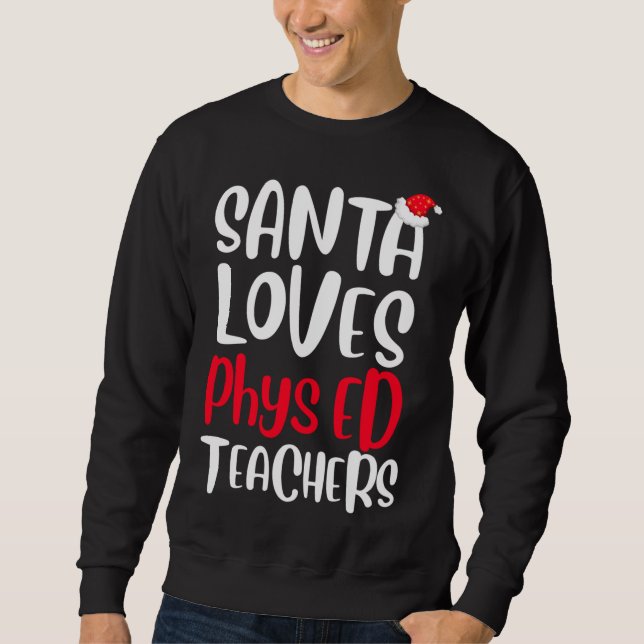 Santa Loves Phys ED Teachers Cute Christmas Sweatshirt (Front)