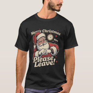 Santa Merry Christmas Now Please Leave Sarcastic T-Shirt