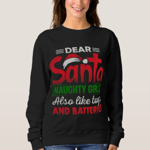 Santa Naughty Girls Also Like Toys and Batteries Sweatshirt