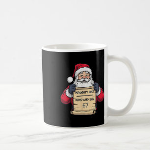 Santa Naughty List Kids Who Say 67 - Six Seven Chr Coffee Mug