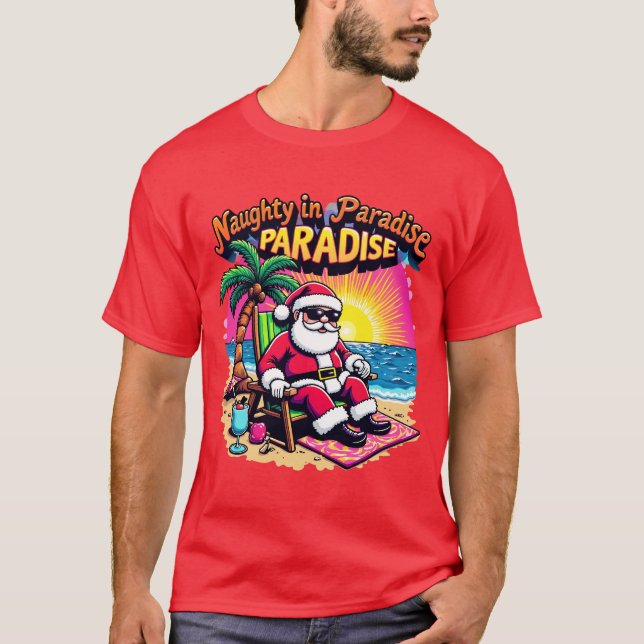 Santa on vacation Naughty in Paradise T-Shirt (Front)