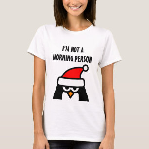 Santa penguin t shirt   I'm not a morning person