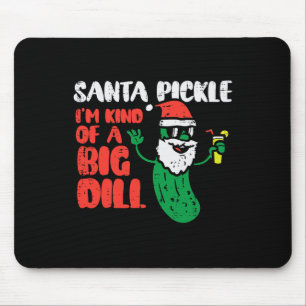 Santa Pickle Kind Of Big Dill Funny Christmas July Mouse Pad