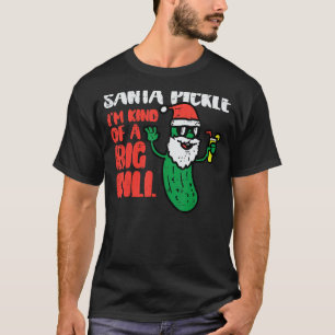 Santa Pickle Kind Of Big Dill Funny Christmas July T-Shirt