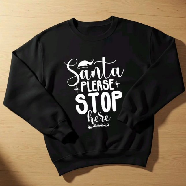 Santa Please Stop Here Christmas Sweatshirt (Creator Uploaded)