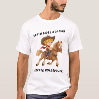Santa rides a sleigh. I prefer horsepower T-Shirt