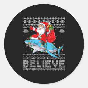 Santa Riding Shark Ugly Christmas Sweater Believe  Classic Round Sticker